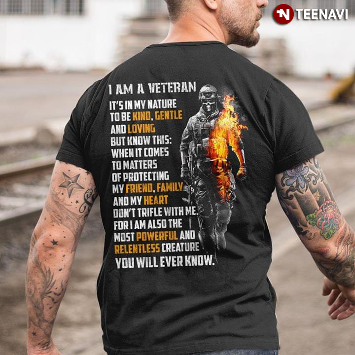 I Am A Veteran It's In My Nature To Be Kind Gentle And Loving