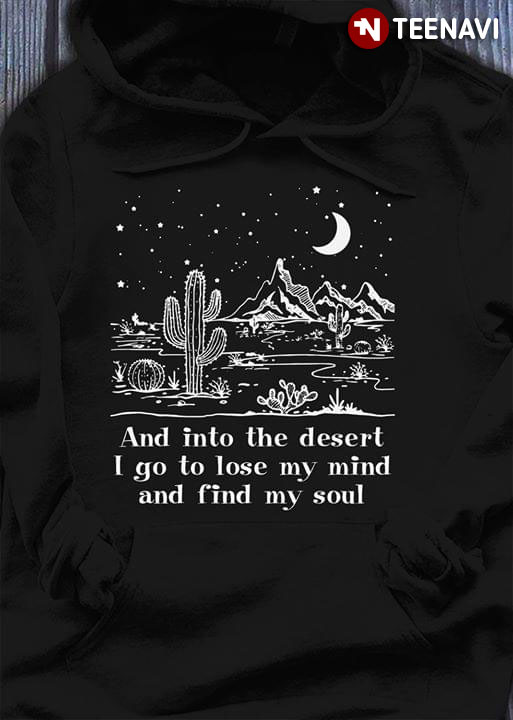 And Into The Desert I Go To Lose My Mind And Find My Soul