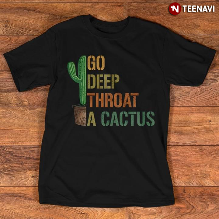 Go Deep Throat A Cactus