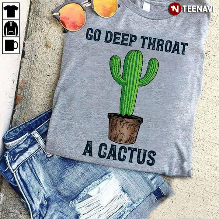 Go Deep Throat A Cactus