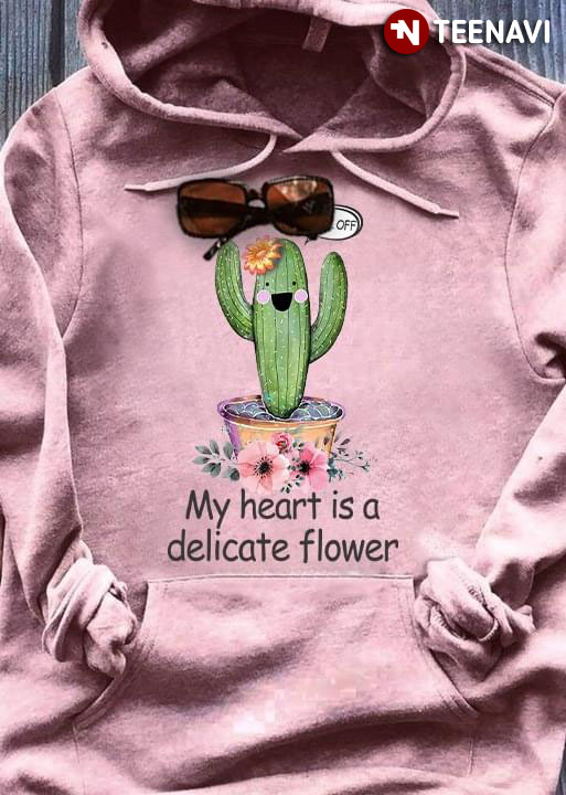 My Heart Is A Delicate Flower Funny Cactus