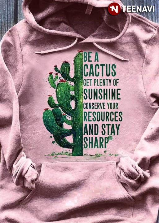 Be A Cactus Get Plenty Of Sunshine Conserve Your Resources And Stay Sharp