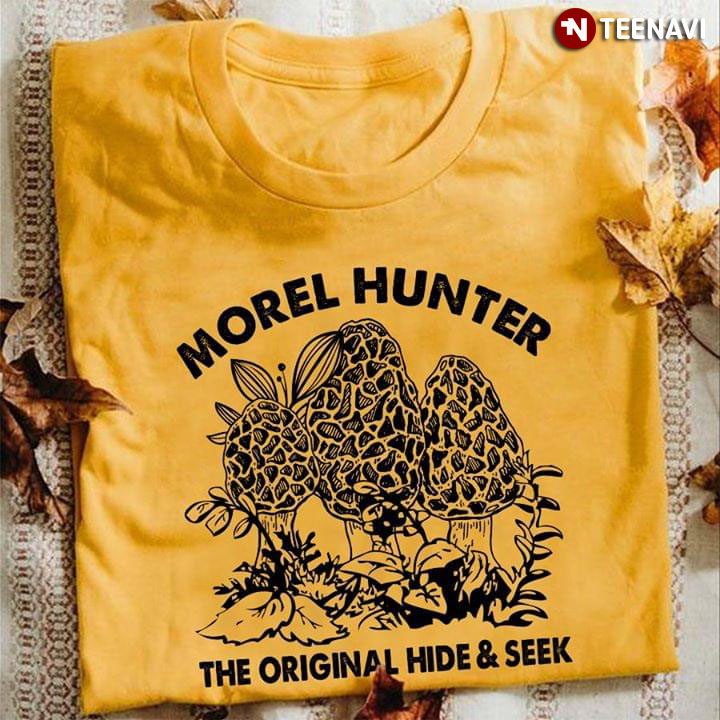 Morel Hunter The Original Hide And Seek T Shirt Teenavi