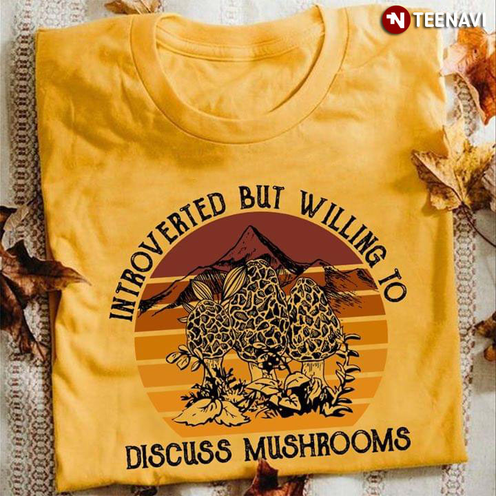 Introverted But Willing To Discuss Mushrooms