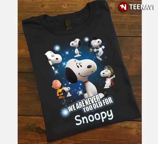We Are Never Too Old For Snoopy Charlie Brown Peanuts
