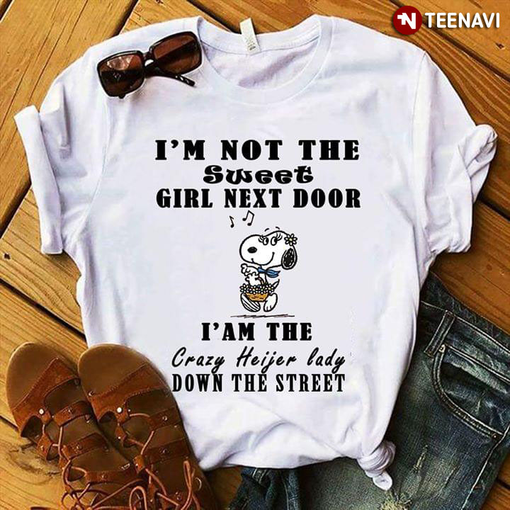Snoopy I'm Not The Sweet Girl Next Door I Am The Crazy Heifer Lady Down The Street