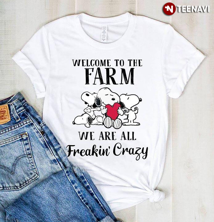 Snoopy Welcome To The Farm We Are All Freaking Crazy