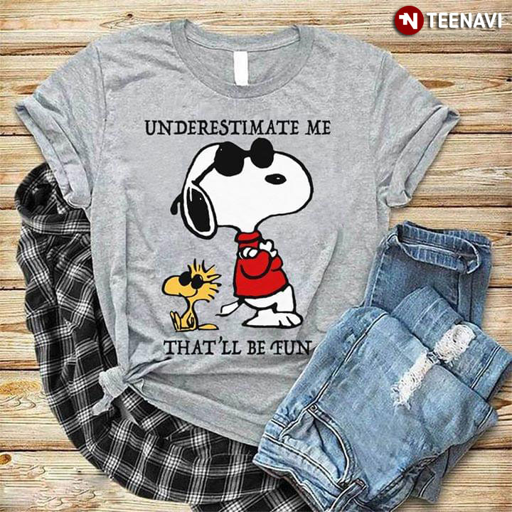 Snoopy And Woodstock Underestimate Me That'll Be Fun