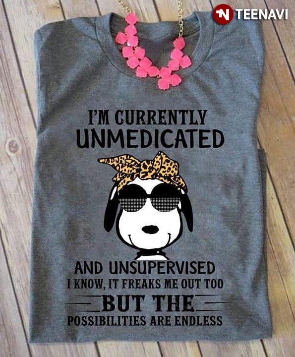 Snoopy I'm Currently Unmedicated And Unsupervised