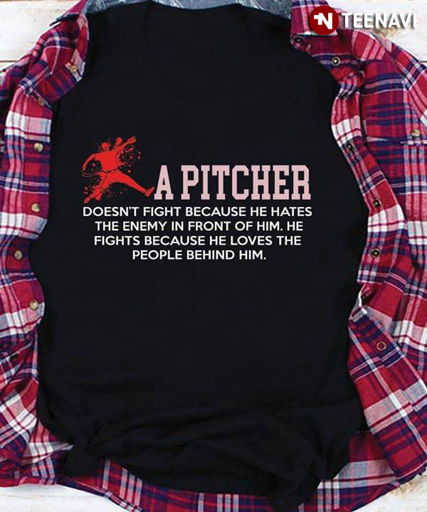 A Pitcher Doesn't Fight Because He Hates The Enemy In Front Of Him