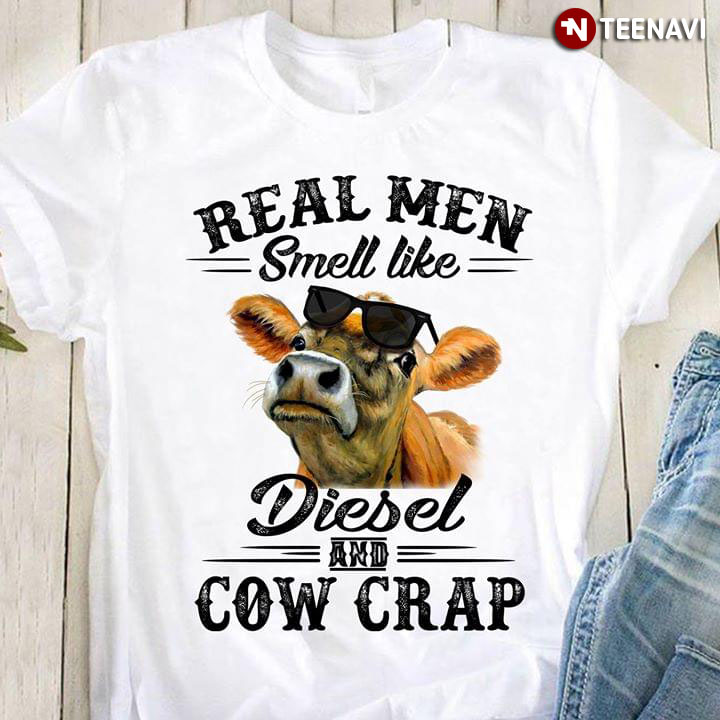 Real Men Smell Like Diesel And Cow Crap