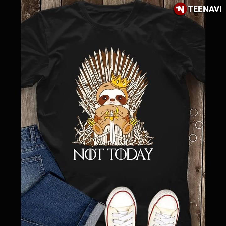 Sloth Not Today Game Of Thrones