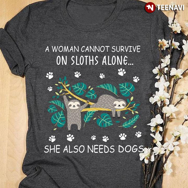 A Woman Cannot Survive On Sloths Alone She Also Needs Dogs