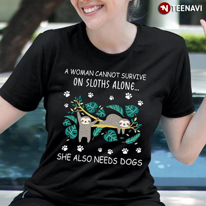 A Woman Cannot Survive On Sloths Alone She Also Needs Dogs