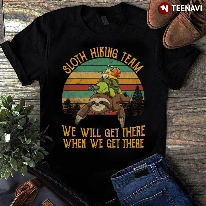 Sloth Hiking Team We Will Get There When We Get There Funny Sloth Turtle And Snail