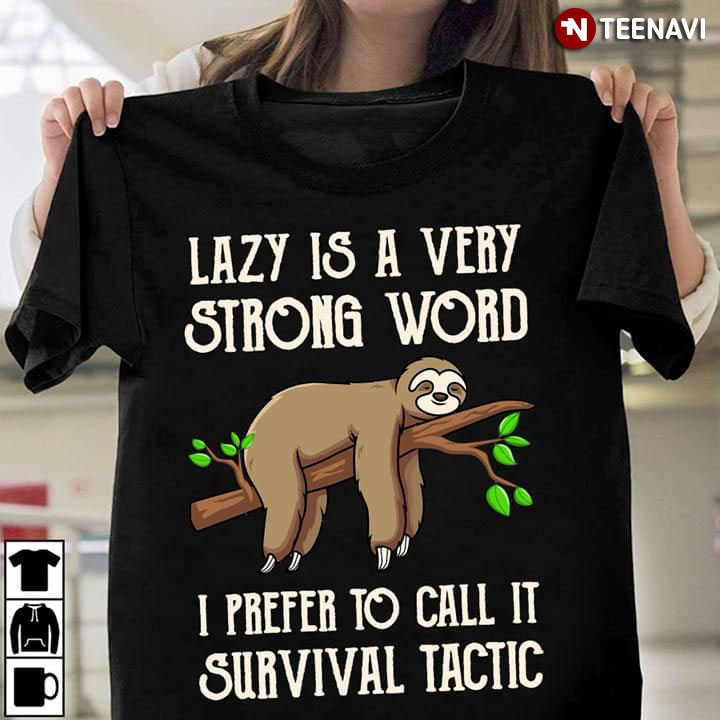 Sloth Lazy Is Very Strong Word I Prefer To Call It Survival Tactic