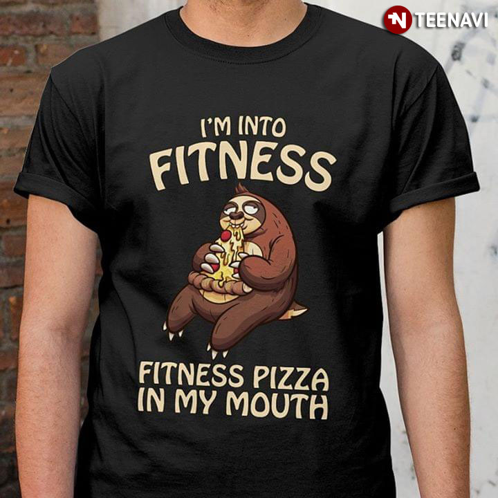 I'm Into Fitness Fitness Pizza In My Mouth