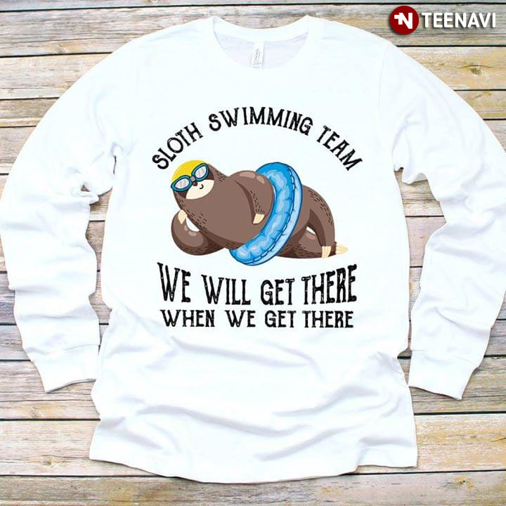Sloth Swimming Team We Will Get There When We Get There