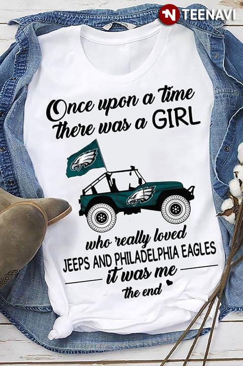 Once Upon A Time There Was A Girl Who Really Loved Jeeps And Philadelphia Eagles It Was Me The End
