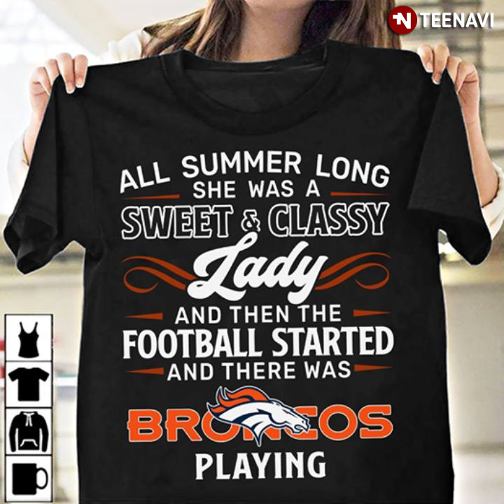 All Summer Long She Was A Sweet And Classy Lady And Then The Football Started And There Was Broncos Playing