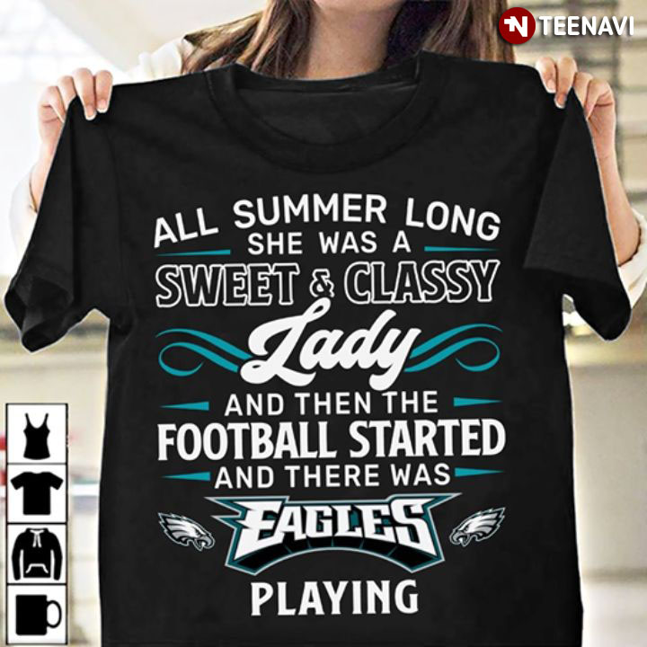 All Summer Long She Was A Sweet And Classy Lady And Then The Football Started And There Was Eagles Playing