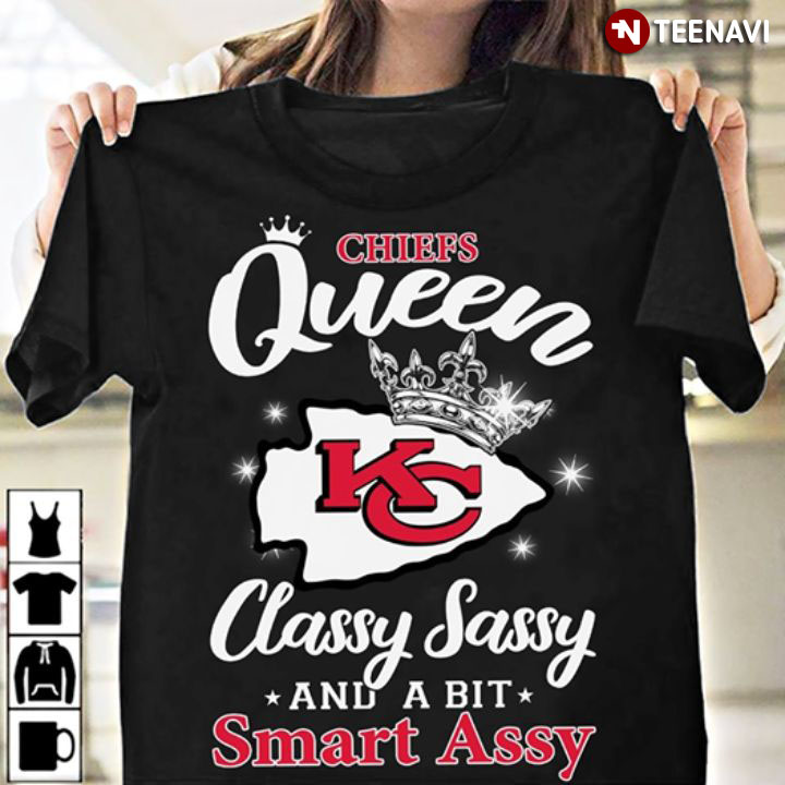 Chiefs Queen Classy Sassy And A Bit Smart Assy