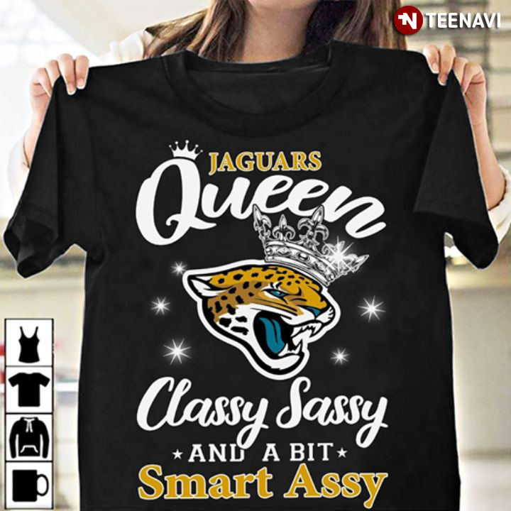 Jaguars Queen Classy Sassy And A Bit Smart Assy