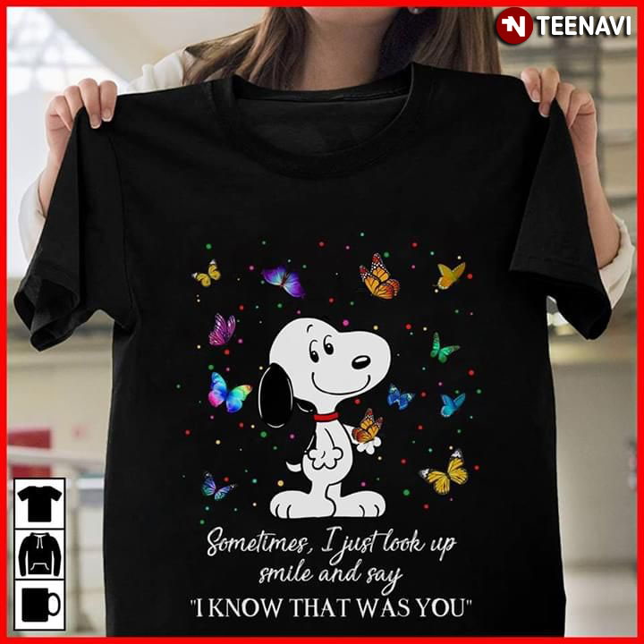 Snoopy Sometimes I Just Look Up Smile And Say I Know That Was You