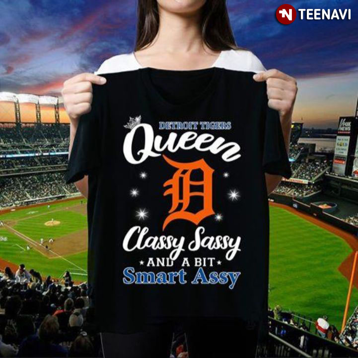 Detroit Tigers Queen Classy Sassy And A Bit Smart Assy