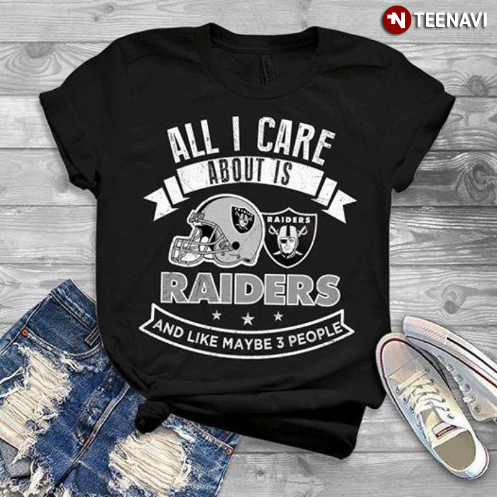 All I Care About Is Raiders And Like Maybe 3 People