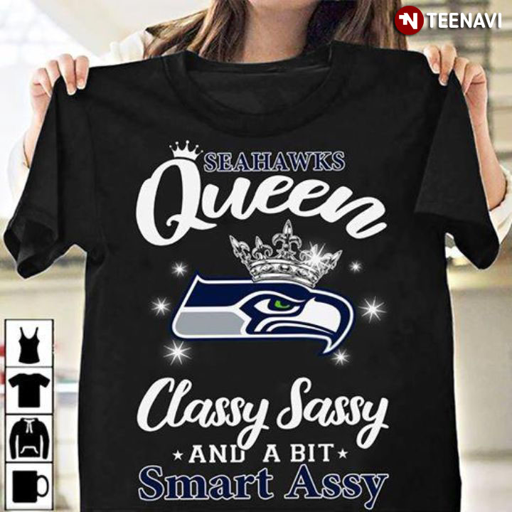 Seahawks Queen Classy Sassy And A Bit Smart Assy