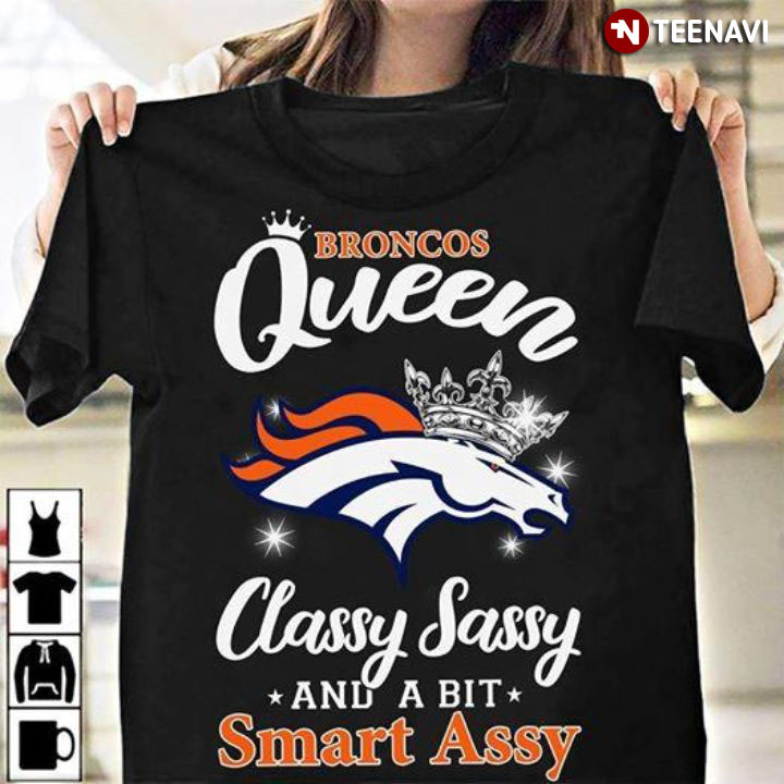 Broncos Queen Classy Sassy And A Bit Smart Assy