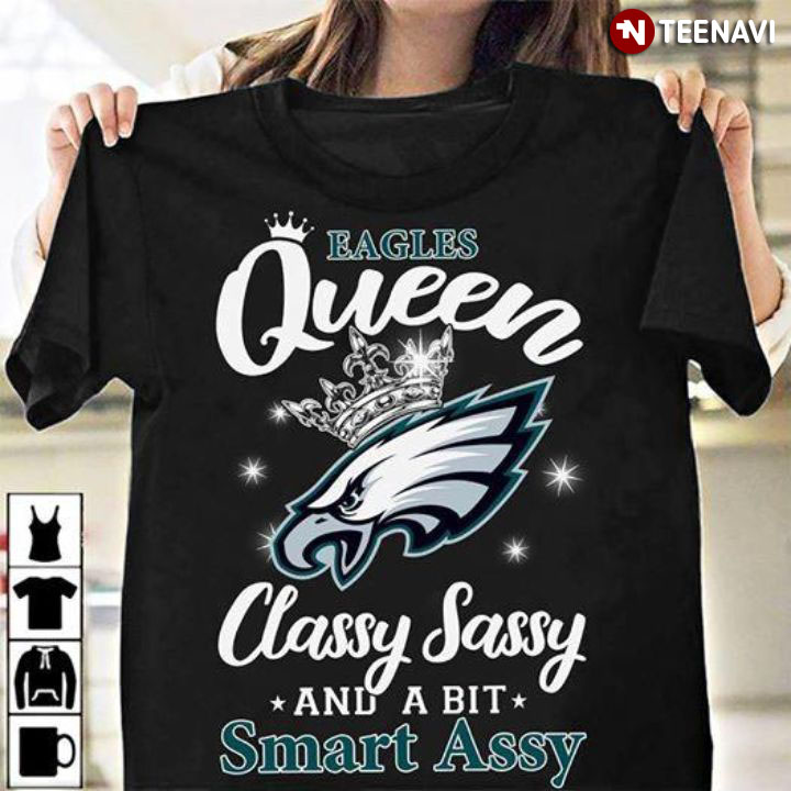 Eagles Queen Classy Sassy And A Bit Smart Assy