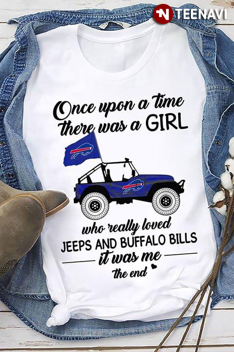 Once Upon A Time There Was A Girl Who Really Loved Jeeps And Buffalo Bills It Was Me The End