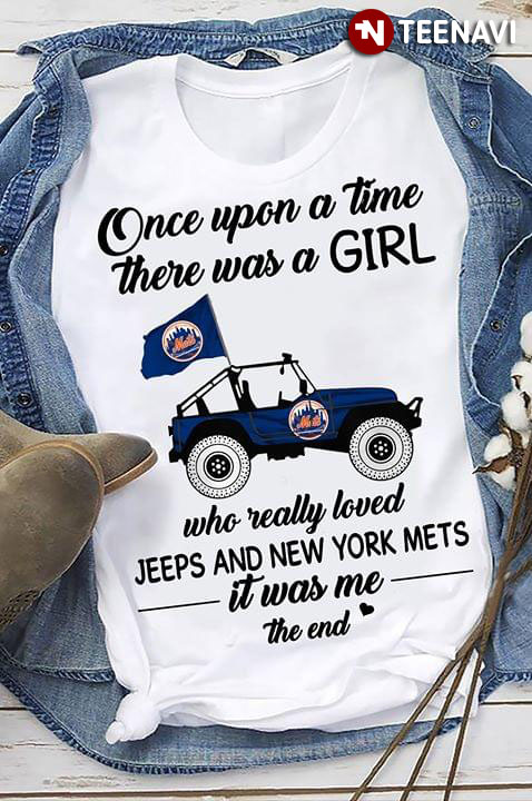 Once Upon A Time There Was A Girl Who Really Loved Jeeps And New York Mets It Was Me The End