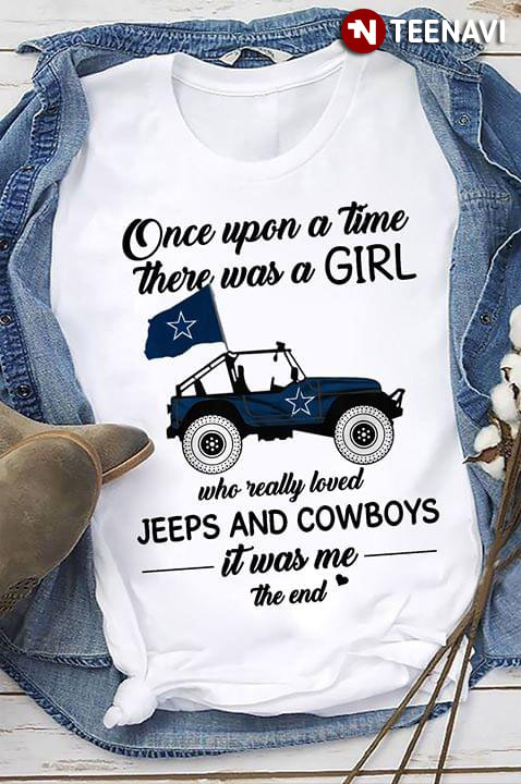 Once Upon A Time There Was A Girl Who Really Loved Jeeps And Cowboys It Was Me The End