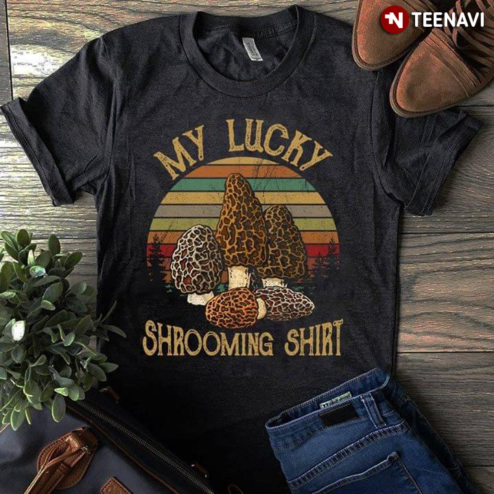 Morel Mushroom My Lucky Shromming Shirt