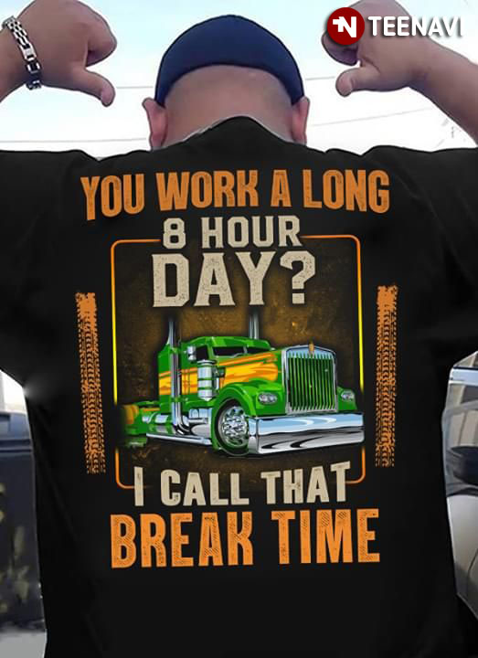 You Work A LOng 8 Hours Day I Call That Break Time