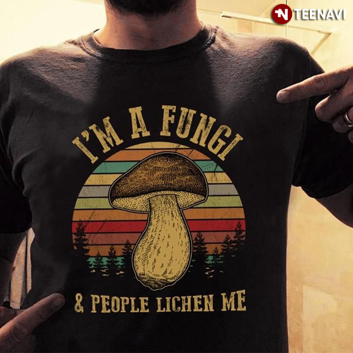 I'm A Fungi And People Lichen Me Edodes Mushroom