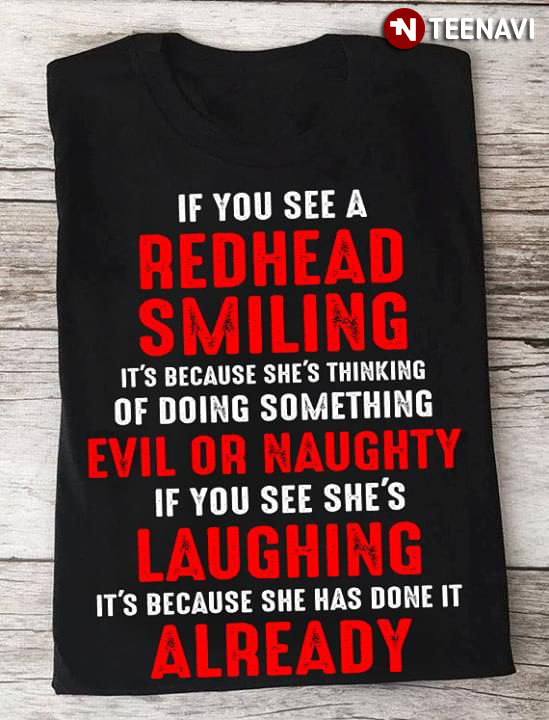If You See A Redhead Smiling It's Because She's Thinking Of Doing Something