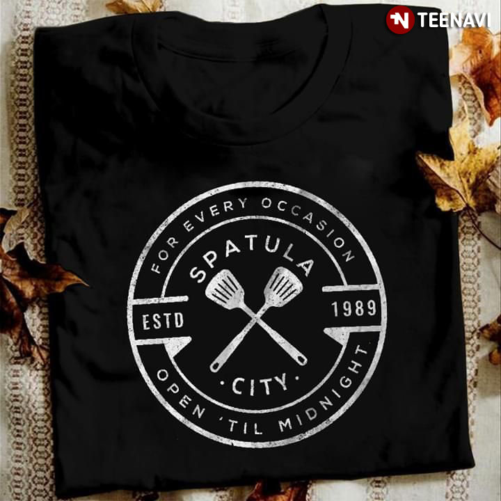 For Every Occasion Open 'Til Midnight Spatula City Estd 1989