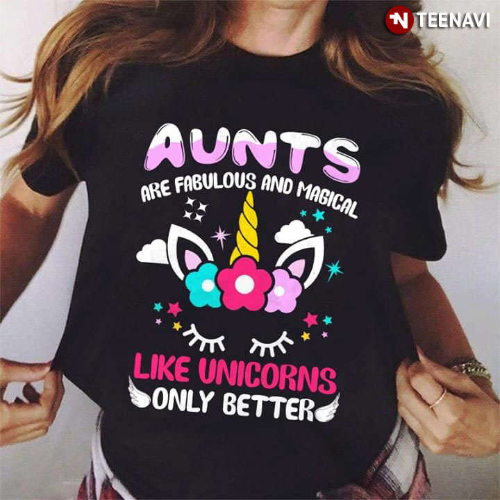 Aunts Are Fabulous And Magical Like Unicorns Only Better