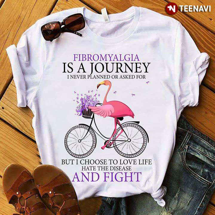 Flamingo Fibromyalgia Is A Journey I Never Planned Or Asked For Bit I Choose To Love Life