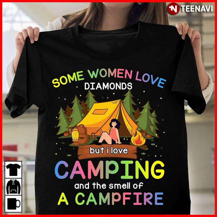 Some Women Love Diamonds But I Love Camping And THe Smell Of A Campfire
