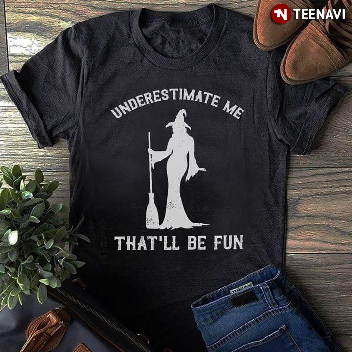 Witch Underestimate Me That'll Be Fun