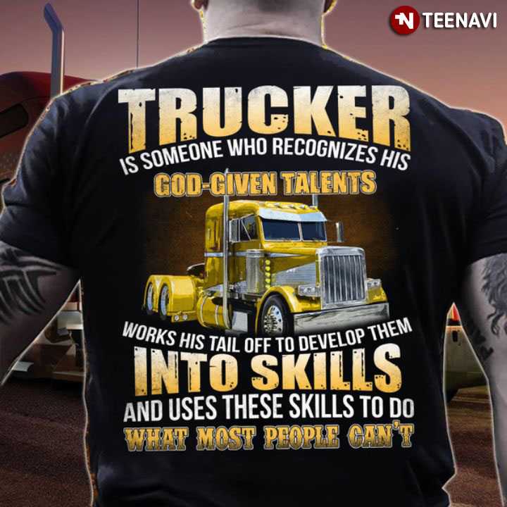 Trucker Is Someone Who Recognizes His God-Given Talents