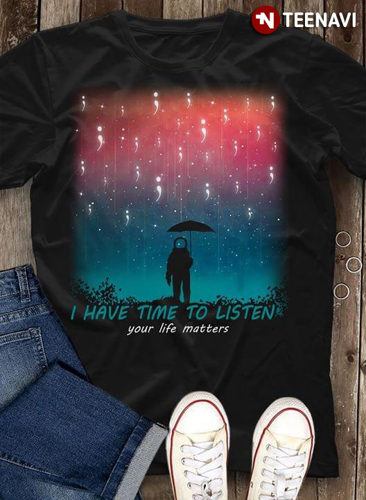 I Have Time To Listen Your Life Matters Suicide Awareness Rain