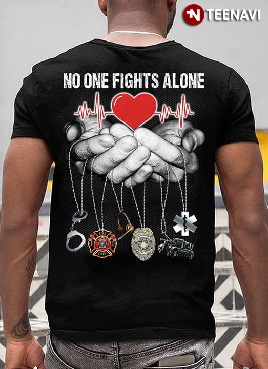 No One Fights Alone Corrections Firefighter Nurse Police Dispatch EMS In Hands Heartbeat