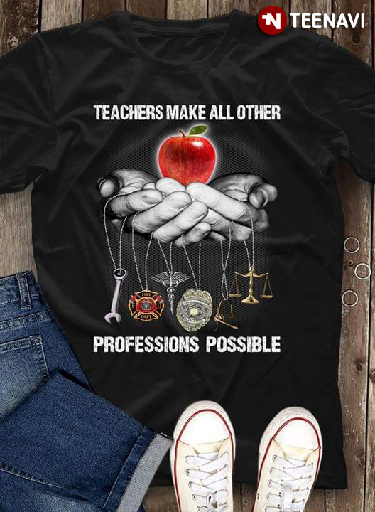 Teachers Make All Other Professions Possible