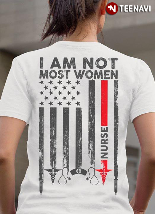 American Nurse I Am Not Most Women